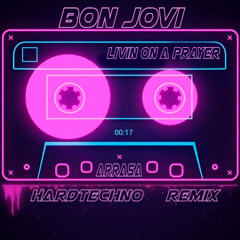 Bon jovi- living a prayer (ARRASA hard techno REMIX)