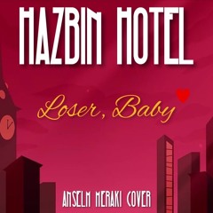 "Loser, Baby (Hazbin Hotel Cover)" - [Anselm Meraki]
