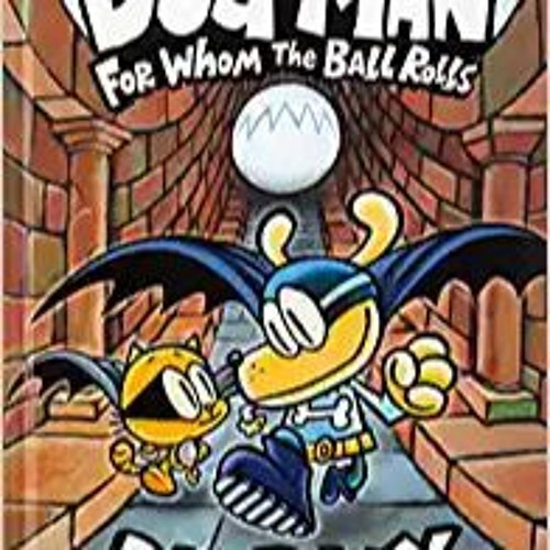 READ/DOWNLOAD$% Dog Man: For Whom the Ball Rolls: From the Creator of Captain Underpants (Dog Man #7
