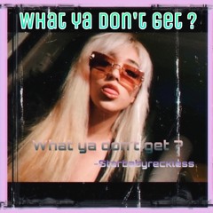 What ya don't get ? - Starbabyreckless | 2021 tb song