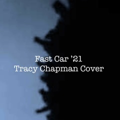 Fast Car '21 [Tracy Chapman Cover]