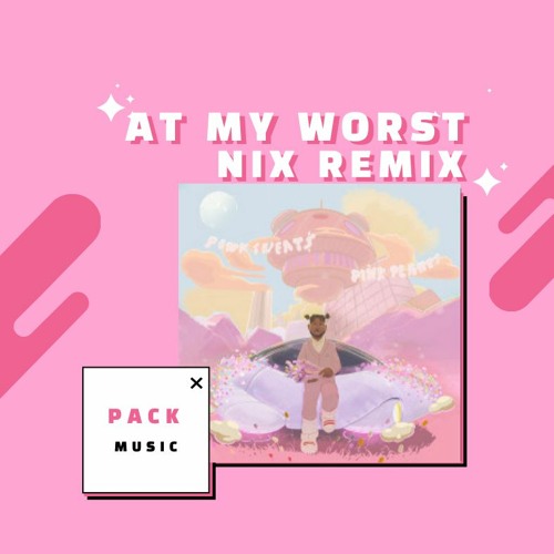 Pink Sweat$ - At My Worst (Nix Remix)