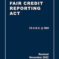 ePUB Download Fair Credit Reporting Act 15 U.S.C § 1681 Revised: A Quick Reference Guide of the