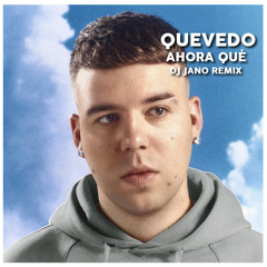 Quevedo - Ahora qué (Dj Jano remix)