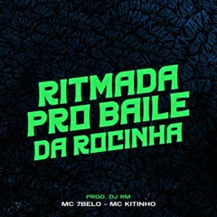 DJ RM - MC 7BELO E MC KITINHO - RITMADA PRO BAILE DA ROCINHA - 2023