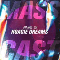 MASS CAST 034: Hoagie Dreams @ Hot Mass
