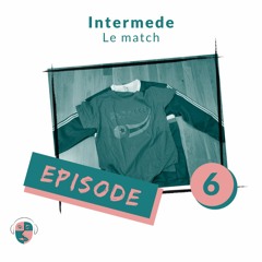 Épisode #6 - Intermède : Le Match