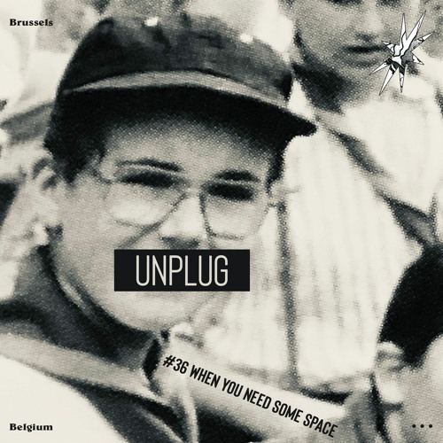 UNPLUG | #36 |  WHEN you need some space