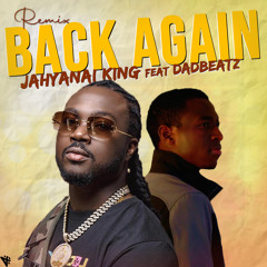 Back Again [Remix] Jahyanai king ft DadBeatz