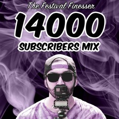 FESTIVAL FINESSER 14,000 SUBSCRIBERS MIX