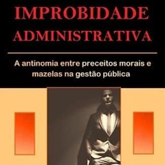 free read Improbidade administrativa: a antinomia entre preceitos morais e mazelas na