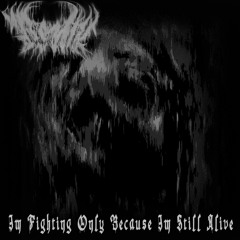 im fighting only because im alive