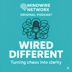 Wired Different: Turning Clarity Into Chaos - A MindWire Network Original [Podcast Clip]