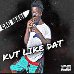 CAC Mari - Kut Like Dat