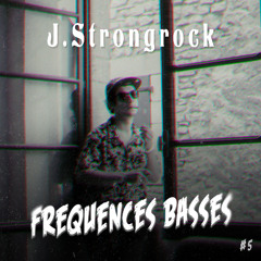 Fréquences Basses #5 - J.Strongrock