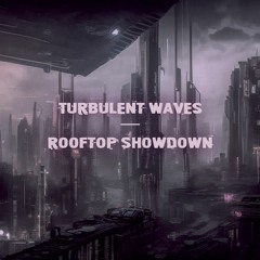 Turbulent Waves - Rooftop Showdown