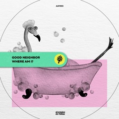 Good Neighbor - Where Am I? [OUT NOW]