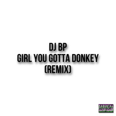 DJ BP-Girl You Got A Donkey (Remix) *JerseyClub*