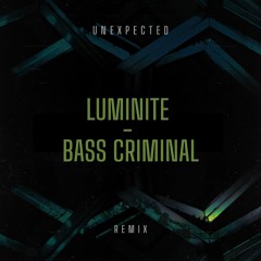 Luminite - Bass Criminal (Unexpected Uptempo Remix)