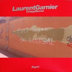 Laurent Garnier Crispy Bacon (What Went Downs go fuck your Vegan Diet Remix)