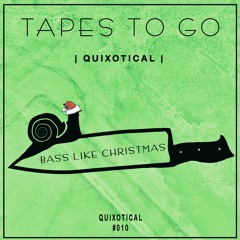 [Tapes To Go #010] | Quixotical - Bass Like Christmas (Original Mix)