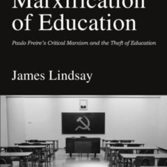 [Get] KINDLE 🗸 The Marxification of Education: Paulo Freire's Critical Marxism and t