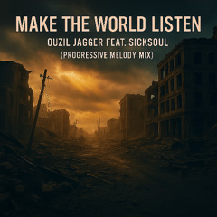 Make The World Listen - Ouzil Jagger Feat. SickSoul (Melodic Mix)