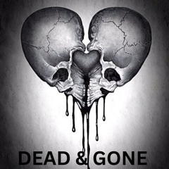 DEAD & GONE