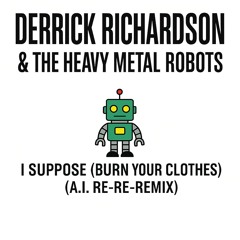 I Suppose (Burn Your Clothes) (A.I. Re-Re-Remix)