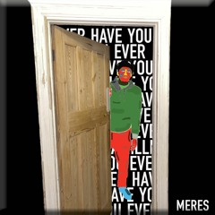 MERES - HAVE YOU EVER