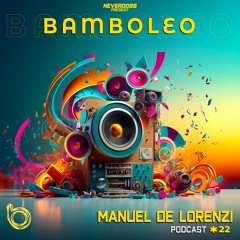 Bamboleo Podcast Series #22 - Manuel De Lorenzi