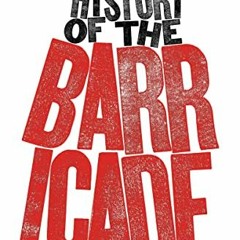 [Access] EBOOK 💜 A History of the Barricade by  Eric Hazan EPUB KINDLE PDF EBOOK