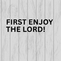 First Enjoy The Lord! (NS782)