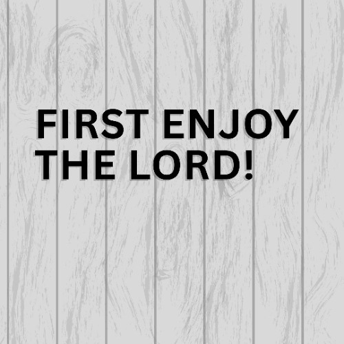 First Enjoy The Lord! (NS782)