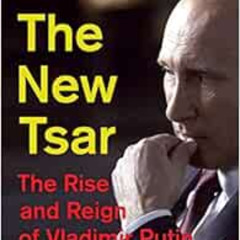 Read EPUB 💚 The New Tsar: The Rise and Reign of Vladimir Putin by Steven Lee Myers [