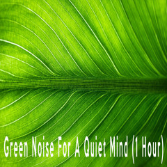 Green Noise For A Quiet Mind (1 Hour)
