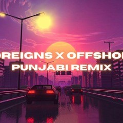 FOREIGNS X OFFSHORE - Gurinder Gill And SHUBH
