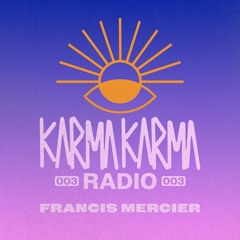 Karma Karma Radio 003 - Francis Mercier Guest Mix