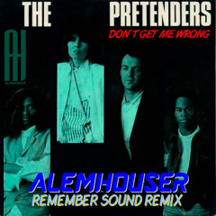 The Pretenders - Don't Get Me Wrong (AlemHouser Remember Sound Remix) BANDCAMP