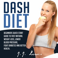 PDF/READ Dash Diet: Beginners Quick Start Guide to Fast Natural Weight Loss, Low