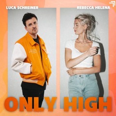 Only High - Luca Schreiner, Rebecca Helena