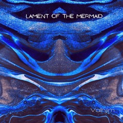 Lament Of The Mermaid- Valhjim Martin Miers