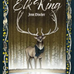 download EPUB 🗸 The Elk King: Tales from Animalia Book One by  Jenn Discher &  Jessi