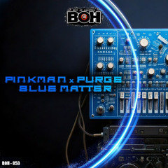 Pinkman & Purge - Blue Matter [BOH]