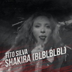 Fito Silva - Shakira (Blblblbl) *FREE DL ON BUY*