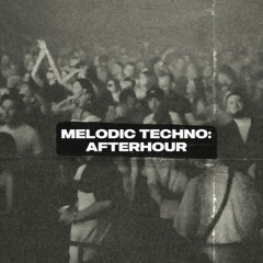 Melodic Techno: Afterhour