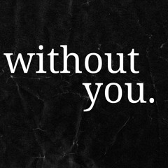 without you.