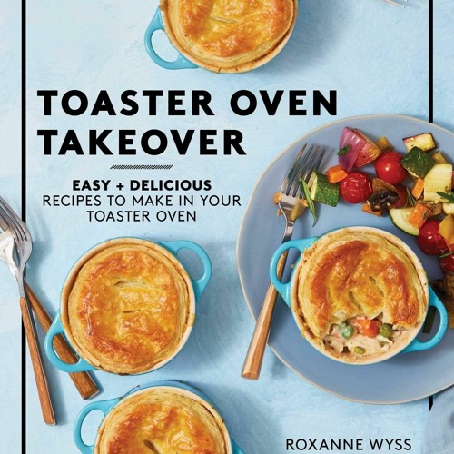 get⚡[PDF]❤ Toaster Oven Takeover: Easy and Delicious Recipes to Make in Your Toa