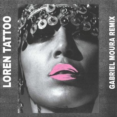 LOREN - TATTOO (GABRIEL MOURA REMIX ) FREE DOWNLOAD