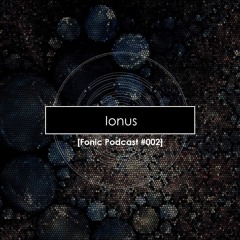 Fonic Podcast #002 - Ionus